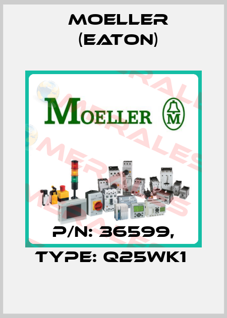 P/N: 36599, Type: Q25WK1  Moeller (Eaton)