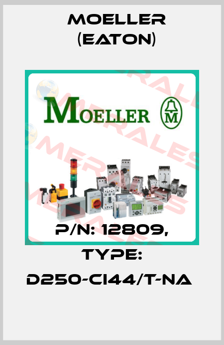 P/N: 12809, Type: D250-CI44/T-NA  Moeller (Eaton)
