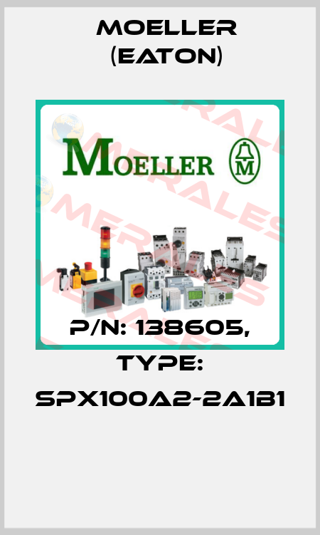 P/N: 138605, Type: SPX100A2-2A1B1  Moeller (Eaton)