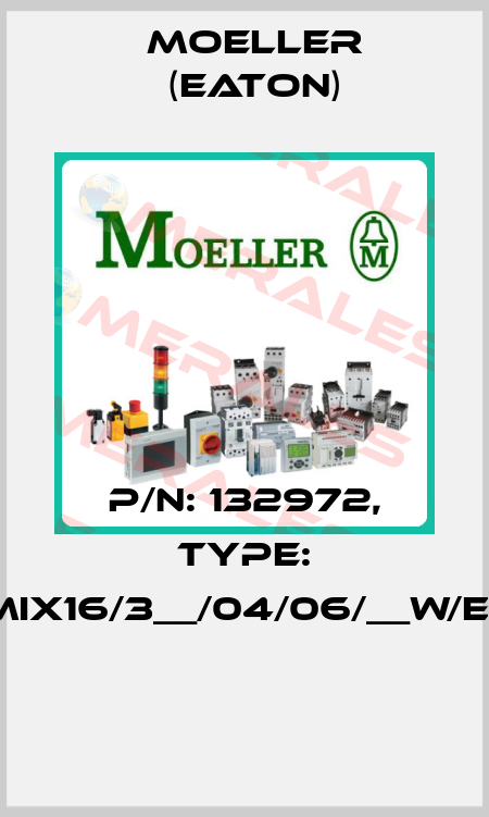 P/N: 132972, Type: XMIX16/3__/04/06/__W/E+O  Moeller (Eaton)
