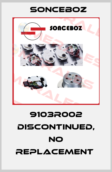 9103R002 discontinued, no replacement  Sonceboz