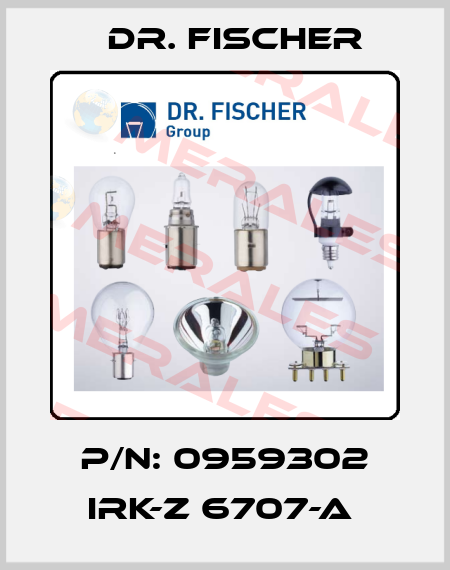 P/N: 0959302 IRK-Z 6707-A  Dr. Fischer