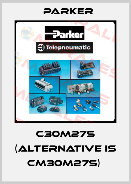 C30M27S (alternative is CM30M27S)  Parker