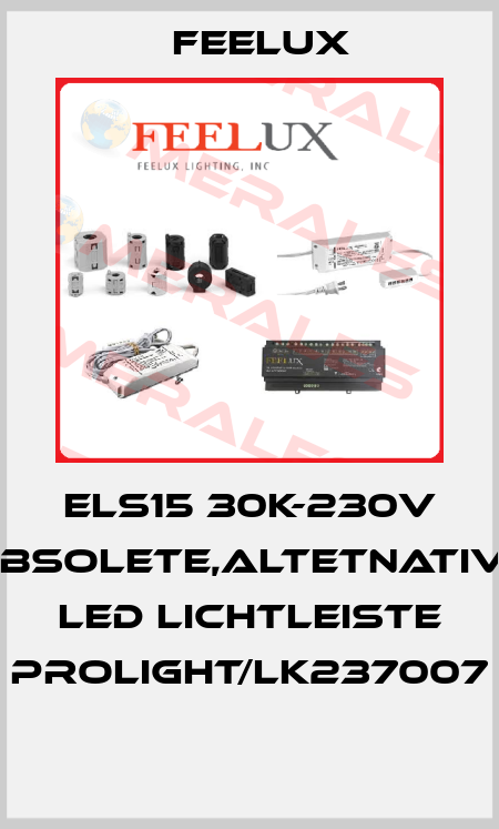 ELS15 30K-230V obsolete,altetnative LED Lichtleiste PROLIGHT/LK237007  Feelux