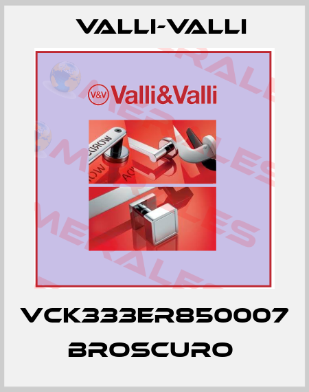 VCK333ER850007 BROSCURO  VALLI-VALLI