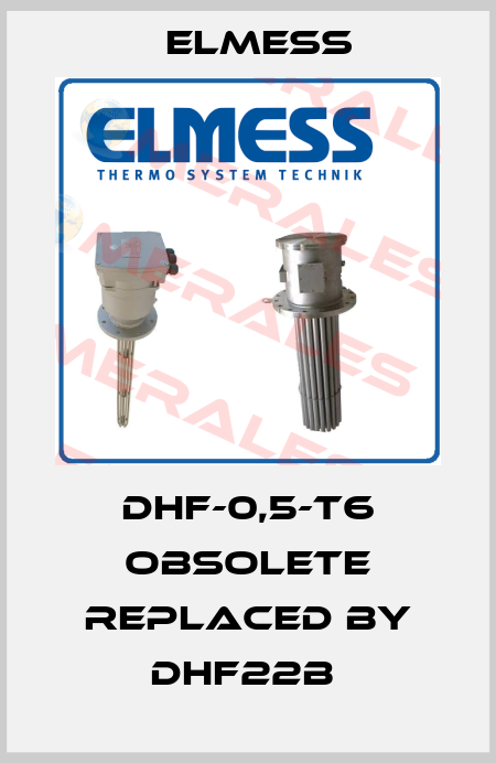 DHF-0,5-T6 obsolete replaced by DHF22B  Elmess