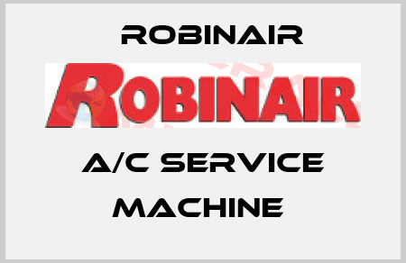 A/C SERVICE MACHINE  Robinair
