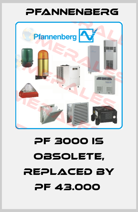 PF 3000 is obsolete, replaced by PF 43.000  Pfannenberg