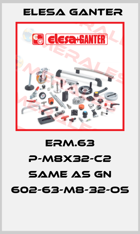 ERM.63 p-M8x32-C2 same as GN 602-63-M8-32-OS  Elesa Ganter