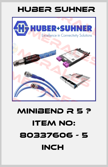 MINIBEND R 5 ? Item No: 80337606 - 5 inch  Huber Suhner