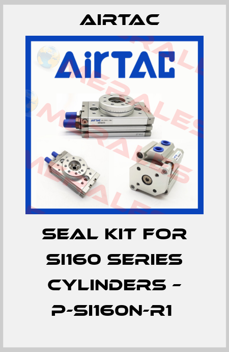 Seal Kit for SI160 Series Cylinders – P-SI160N-R1  Airtac
