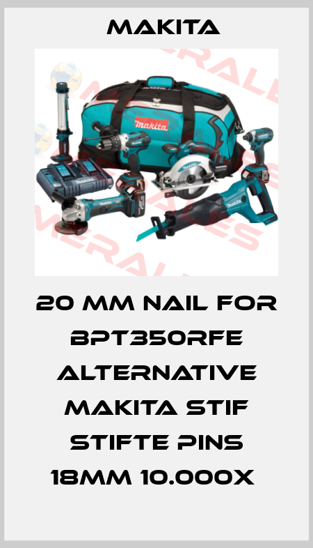 20 mm nail for Bpt350rfe alternative Makita Stif Stifte Pins 18mm 10.000X  Makita