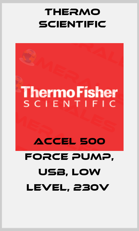 ACCEL 500 FORCE PUMP, USB, LOW LEVEL, 230V  Thermo Scientific