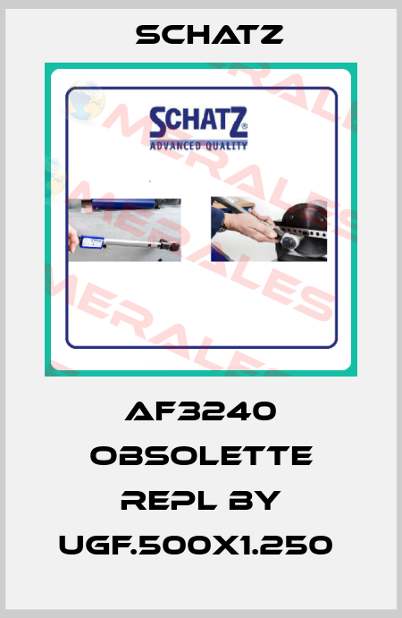 AF3240 obsolette repl by UGF.500X1.250  Schatz