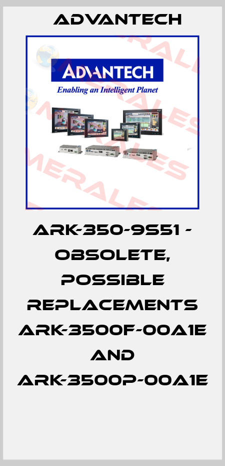 ARK-350-9S51 - OBSOLETE, POSSIBLE REPLACEMENTS ARK-3500F-00A1E AND ARK-3500P-00A1E  Advantech