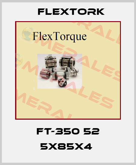 FT-350 52 5x85x4  Flextork