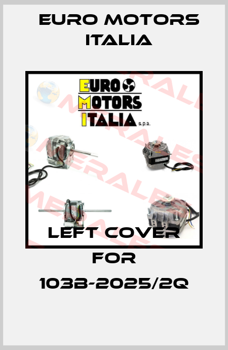 Left Cover for 103B-2025/2Q Euro Motors Italia