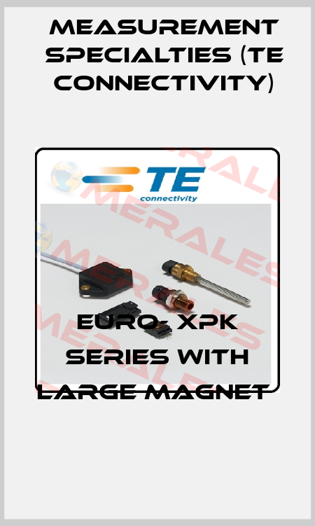 Euro- XPK Series with Large Magnet  Measurement Specialties (TE Connectivity)