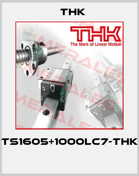 TS1605+1000LC7-THK  THK