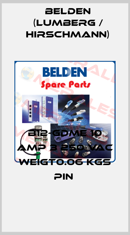 B12-GDME 10 AMP 3 250 VAC WEIGT0.06 KGS PIN  Belden (Lumberg / Hirschmann)