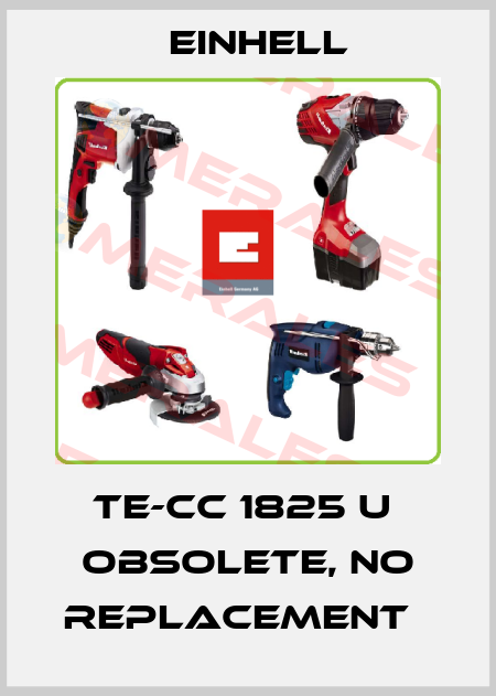 TE-CC 1825 U  obsolete, no replacement   Einhell