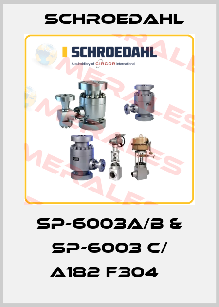 SP-6003A/B & SP-6003 C/ A182 F304   Schroedahl