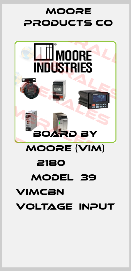 BOARD BY MOORE (VIM) 2180          MODEL  39  VIMCBN                       VOLTAGE  INPUT  Moore Products Co
