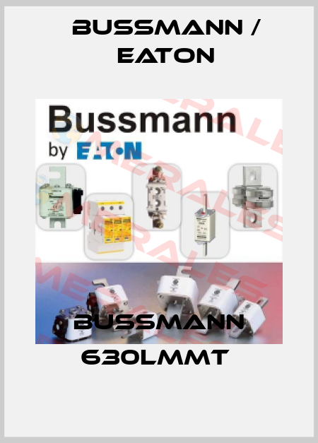 Bussmann 630LMMT  BUSSMANN / EATON