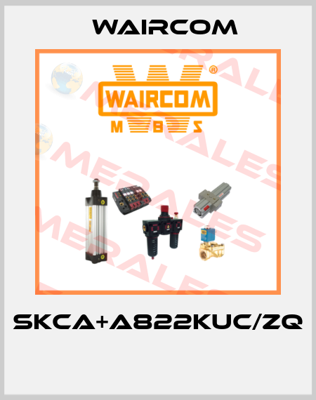 SKCA+A822KUC/ZQ  Waircom