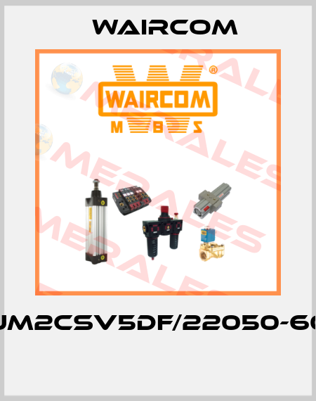 UM2CSV5DF/22050-60  Waircom