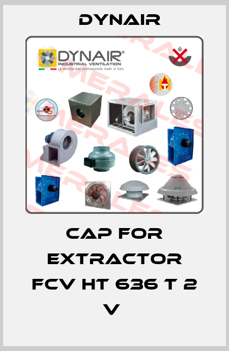 CAP FOR EXTRACTOR FCV HT 636 T 2 V  Dynair