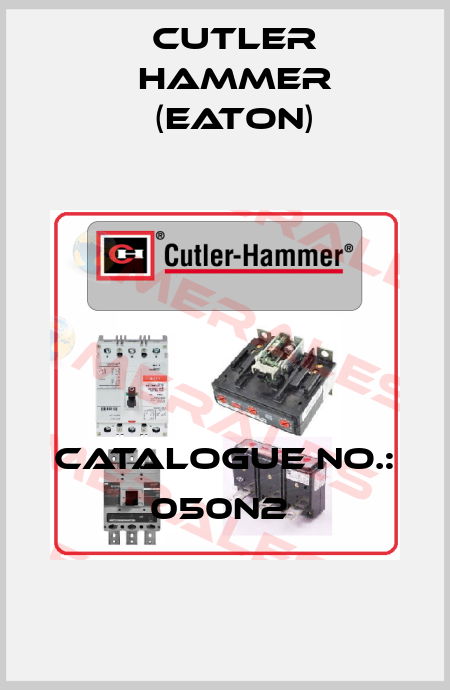 CATALOGUE NO.: 050N2  Cutler Hammer (Eaton)