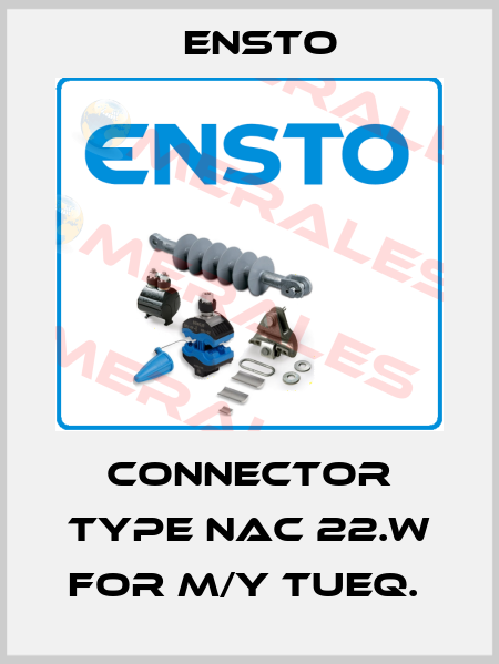 CONNECTOR TYPE NAC 22.W FOR M/Y TUEQ.  Ensto
