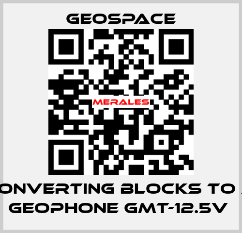 CONVERTING BLOCKS TO A GEOPHONE GMT-12.5V  GeoSpace