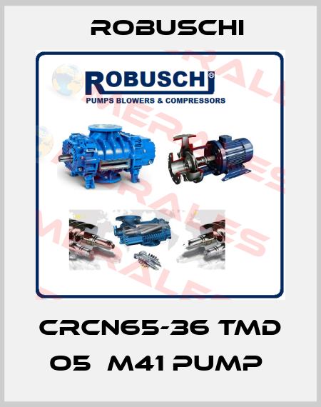 CRCN65-36 TMD O5  M41 PUMP  Robuschi