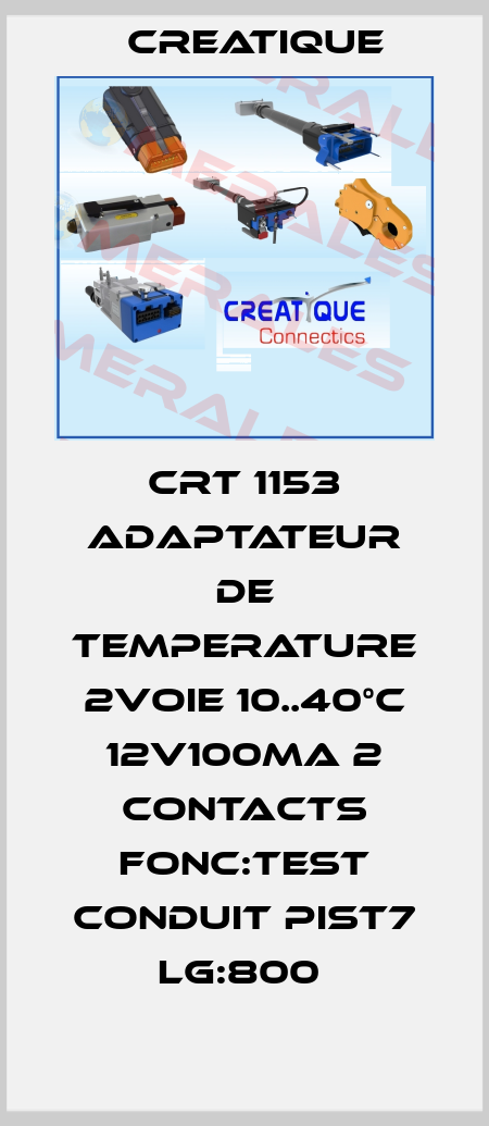 CRT 1153 ADAPTATEUR DE TEMPERATURE 2VOIE 10..40°C 12V100MA 2 CONTACTS FONC:TEST CONDUIT PIST7 LG:800  Creatique