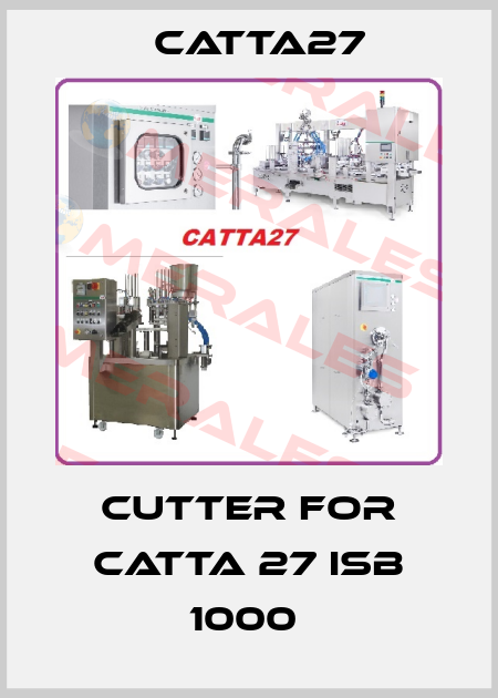 CUTTER FOR CATTA 27 ISB 1000  Catta27