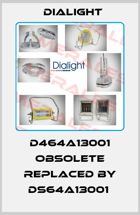 D464A13001 obsolete replaced by DS64A13001  Dialight