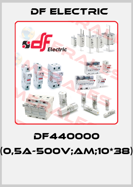 DF440000 (0,5A-500V;AM;10*38)  DF Electric