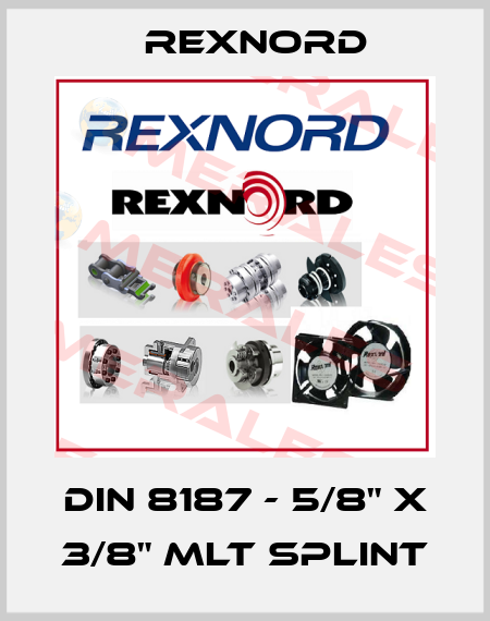 DIN 8187 - 5/8" X 3/8" MLT SPLINT Rexnord