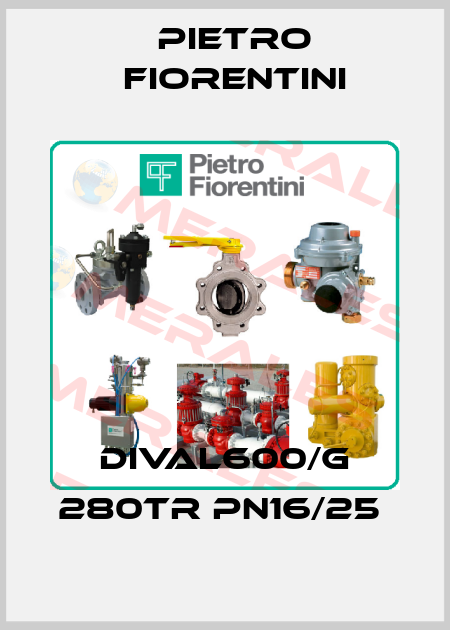 DIVAL600/G 280TR PN16/25  Pietro Fiorentini