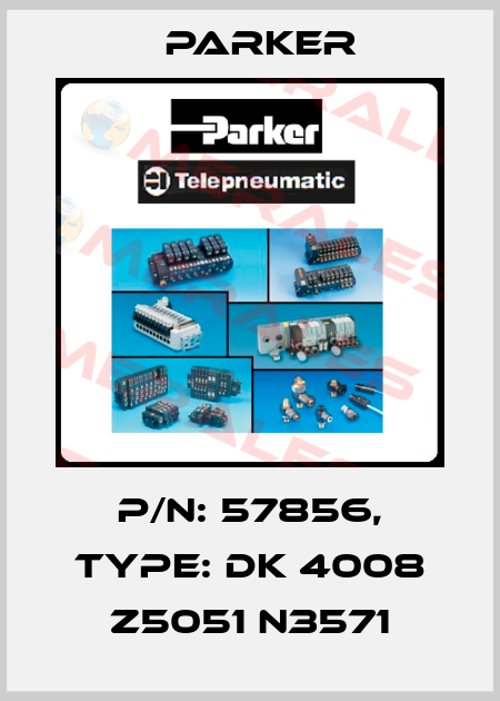 P/N: 57856, Type: DK 4008 Z5051 N3571 Parker
