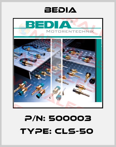 P/N: 500003 Type: CLS-50  Bedia