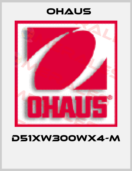 D51XW300WX4-M  Ohaus