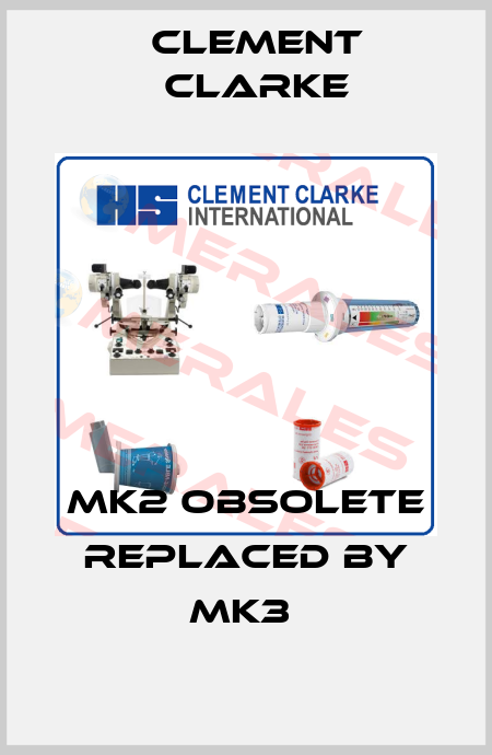 MK2 obsolete replaced by MK3  Clement Clarke