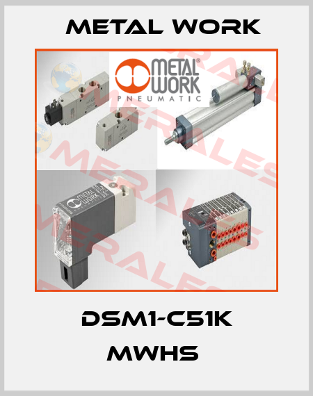 DSM1-C51K MWHS  Metal Work