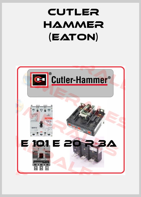 E 101 E 20 R 3A  Cutler Hammer (Eaton)