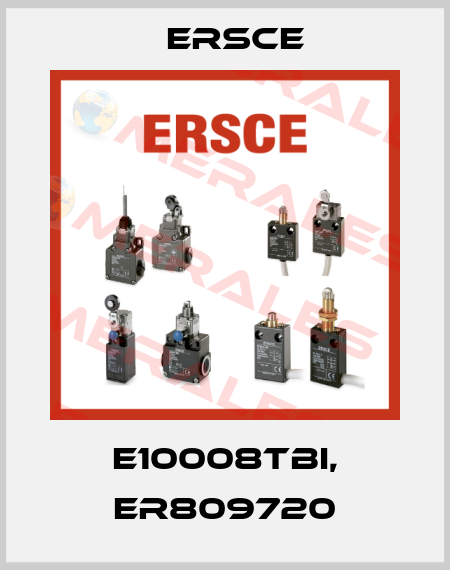 E10008TBI, ER809720 Ersce