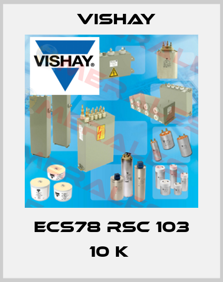 ECS78 RSC 103 10 K  Vishay