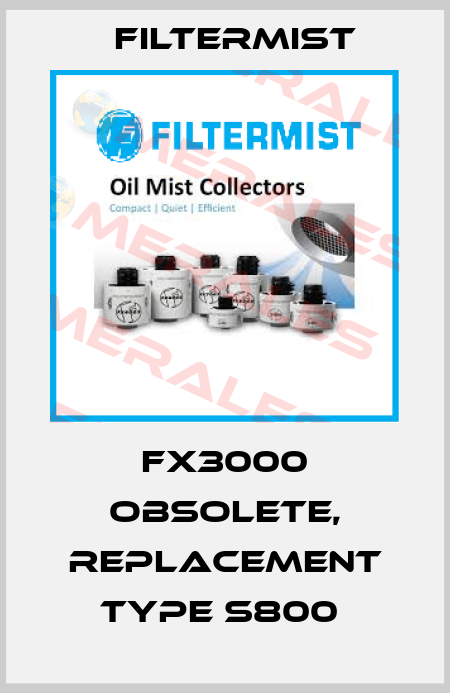 FX3000 obsolete, replacement Type S800  Filtermist